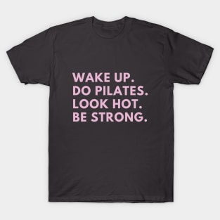 wake up, do Pilates. T-Shirt